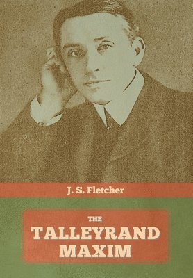 J S Fletcher - Talleyrand Maxim, Inbunden