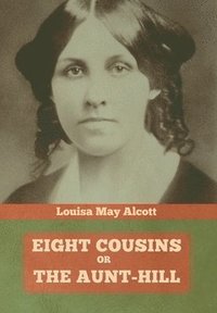 bokomslag Eight Cousins, Or, The Aunt-Hill