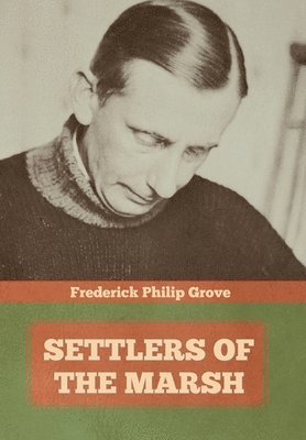 Frederick Philip Grove, Philip Grove, Frederick - Settlers of the Marsh, Inbunden