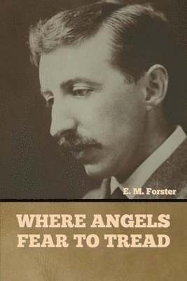 E M Forster - Where Angels Fear to Tread, Häftad