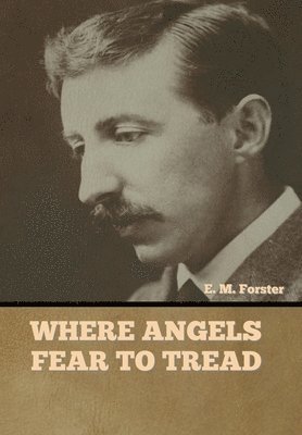 E M Forster, E. M. Forster, M. Forster, E. - Where Angels Fear to Tread, Inbunden