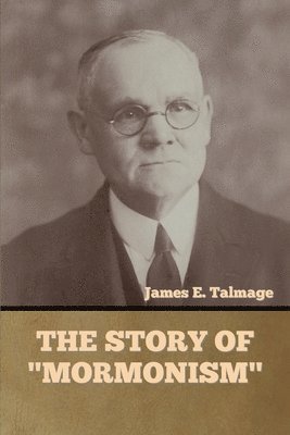 James E Talmage - Story of "Mormonism", Häftad