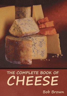 bokomslag The Complete Book of Cheese