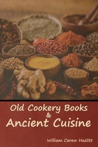 bokomslag Old Cookery Books and Ancient Cuisine