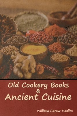Old Cookery Books and Ancient Cuisine