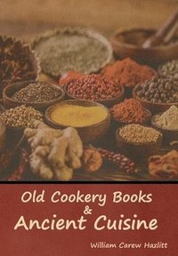 bokomslag Old Cookery Books and Ancient Cuisine