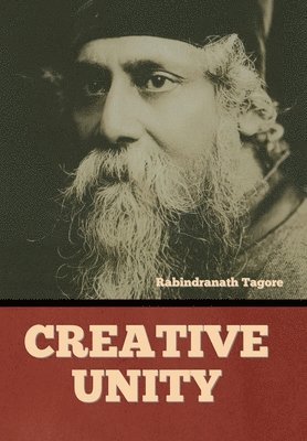 Rabindranath Tagore - Creative Unity, Inbunden