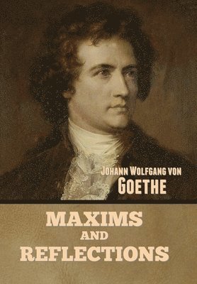 Johann Wolfgang Von Goethe - Maxims and Reflections, Inbunden