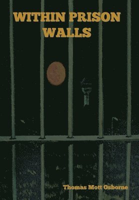 Thomas Mott Osborne - Within Prison Walls, Inbunden