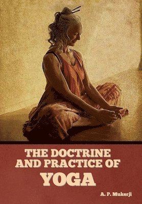 bokomslag The Doctrine and Practice of Yoga