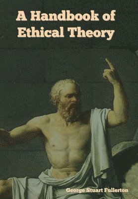 George Stuart Fullerton, Stuart Fullerton, George - Handbook of Ethical Theory, Inbunden