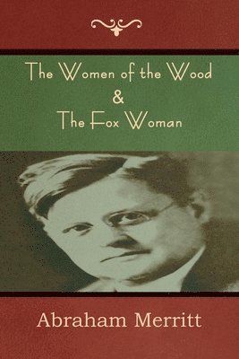 Abraham Merritt - Women of the Wood & The Fox Woman, Häftad