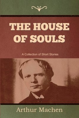 Arthur Machen - House of Souls, Häftad