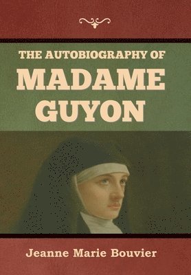 Jeanne Marie Bouvier, Marie Bouvier , Jeanne - Autobiography of Madame Guyon, Inbunden