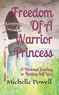 bokomslag Freedom of a Warrior Princess: A Personal Journey to Finding Self Love