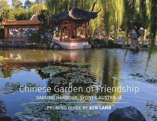 Chinese Garden of Friendship, Darling Harbour, Sydney, Australia - Pruning Guide by Ken Lamb 1