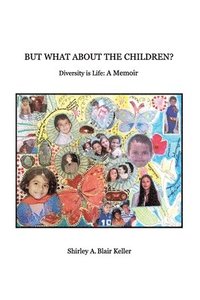 bokomslag But What About The Children?: Diversity is Life: A Memoir