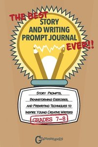 bokomslag The Best Story and Writing Prompt Journal Ever, Grades 7-8
