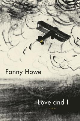 Fanny Howe - Love and I: Poems, Häftad