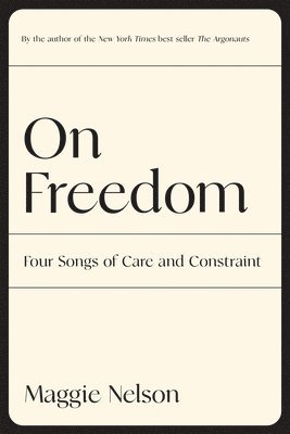 Maggie Nelson - On Freedom, Häftad