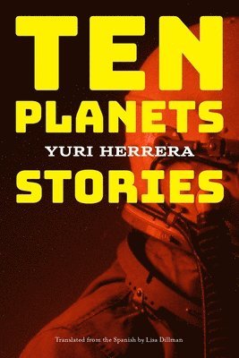 Yuri Herrera - Ten Planets, Häftad