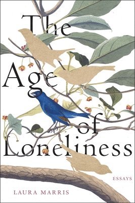 Laura Marris - The Age of Loneliness: Essays, Häftad