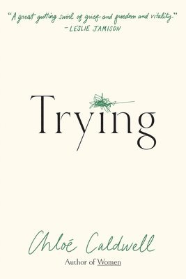 Chloe Caldwell - Trying, Häftad