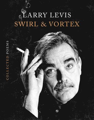 Larry Levis - Swirl & Vortex, Inbunden