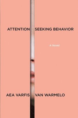 Aea Varfis-Van Warmelo - Attention-Seeking Behavior: A Novel, Häftad