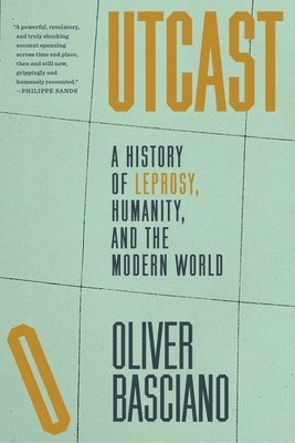 Outcast: A History of Leprosy, Humanity, and the Modern World