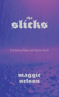 bokomslag The Slicks: On Sylvia Plath and Taylor Swift