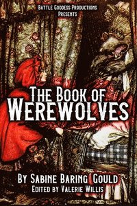 bokomslag The Book of Werewolves with Illustrations: History of Lycanthropy, Mythology, Folklores, and more