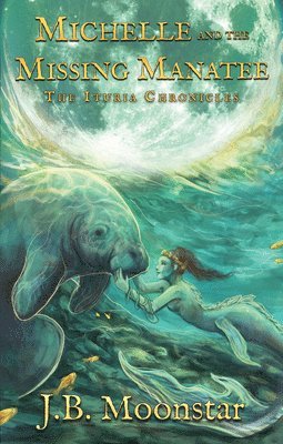 J. B. Moonstar - Michelle and the Missing Manatee, Inbunden