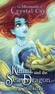 J B Moonstar, J. B. Moonstar, J.B. Moonstar - Kimmi and the Sea Dragon, Inbunden