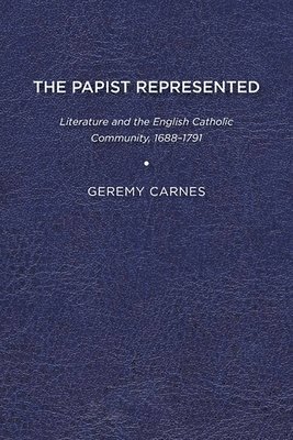 bokomslag The Papist Represented: Literature and the English Catholic Community, 1688-1791