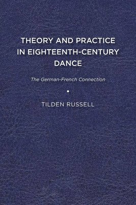 bokomslag Theory and Practice in Eighteenth-Century Dance: The German-French Connection