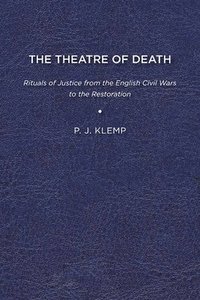 bokomslag The Theatre of Death: Rituals of Justice from the English Civil Wars to the Restoration