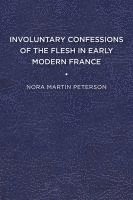 Involuntary Confessions of the Flesh in Early Modern France