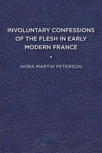 bokomslag Involuntary Confessions of the Flesh in Early Modern France