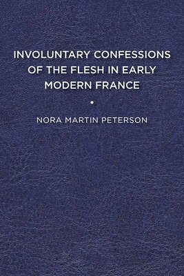 bokomslag Involuntary Confessions of the Flesh in Early Modern France