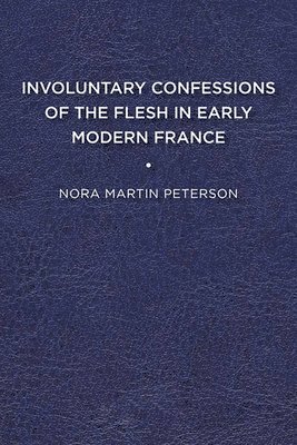 bokomslag Involuntary Confessions of the Flesh in Early Modern France