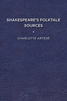 Charlotte Artese - Shakespeare's Folktale Sources, Häftad