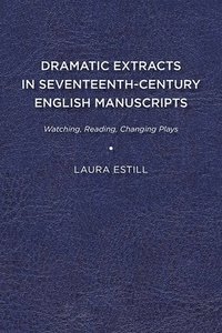 bokomslag Dramatic Extracts in Seventeenth-Century English Manuscripts