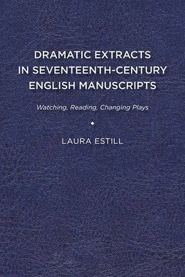 bokomslag Dramatic Extracts in Seventeenth-Century English Manuscripts