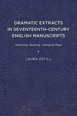 Dramatic Extracts in Seventeenth-Century English Manuscripts 1