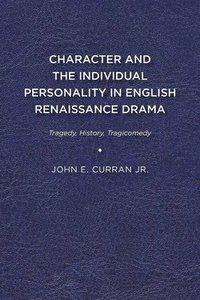 bokomslag Character and the Individual Personality in English Renaissance Drama