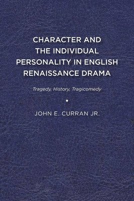 bokomslag Character and the Individual Personality in English Renaissance Drama