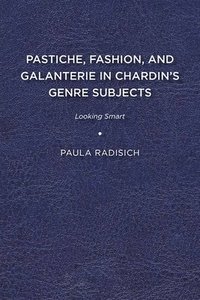 bokomslag Pastiche, Fashion, and Galanterie in Chardins Genre Subjects