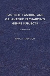 bokomslag Pastiche, Fashion, and Galanterie in Chardin's Genre Subjects: Looking Smart