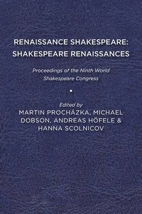 bokomslag Renaissance Shakespeare/Shakespeare Renaissances: Proceedings of the Ninth World Shakespeare Congress
